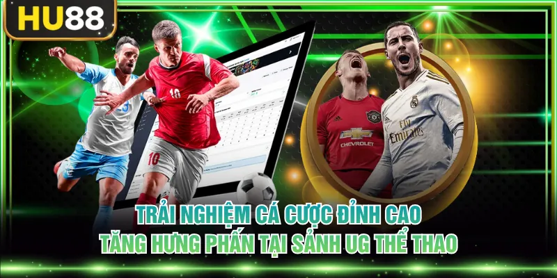 Trải nghiệm cá cược đỉnh cao, tăng hưng phấn tại sảnh UG thể thao